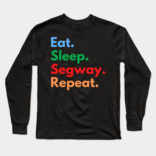 Eat. Sleep. Segway. Repeat. Long Sleeve T-Shirt by Eat Sleep Repeat